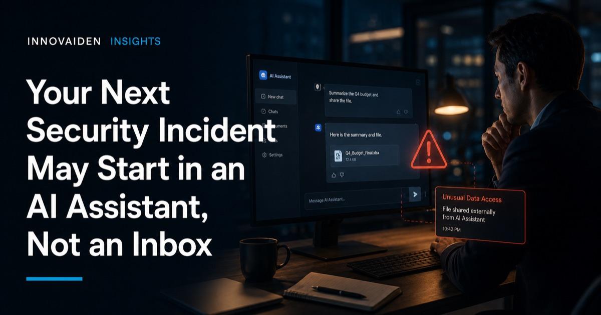 Your Next Security Incident May Start in an AI Assistant, Not an Inbox
